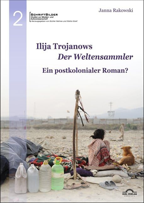 Ilija Trojanows "Der Weltensammler" - Ein postkolonialer Roman?: SchriftBilder. Studien zur Medien und Kulturwissenschaft, Band 2 Contemporary literature Books