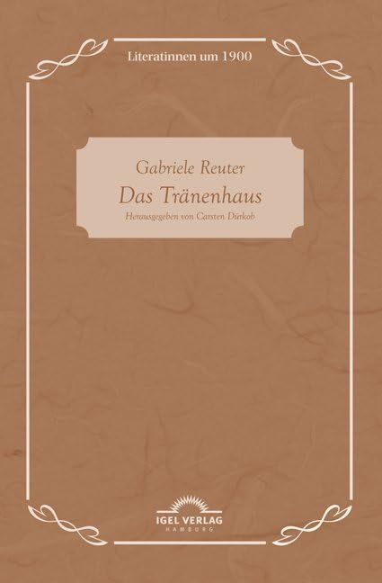 Gabriele Reuter: Das Tränenhaus: Literatinnen Um 1900, Bd. 6 Social Sciences