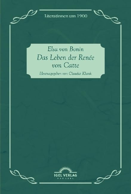 Das Leben der Renée von Catte: Mit einem Nachwort herausgegeben von Claudia Klank (Literatinnen um 1900) LGBTQ+