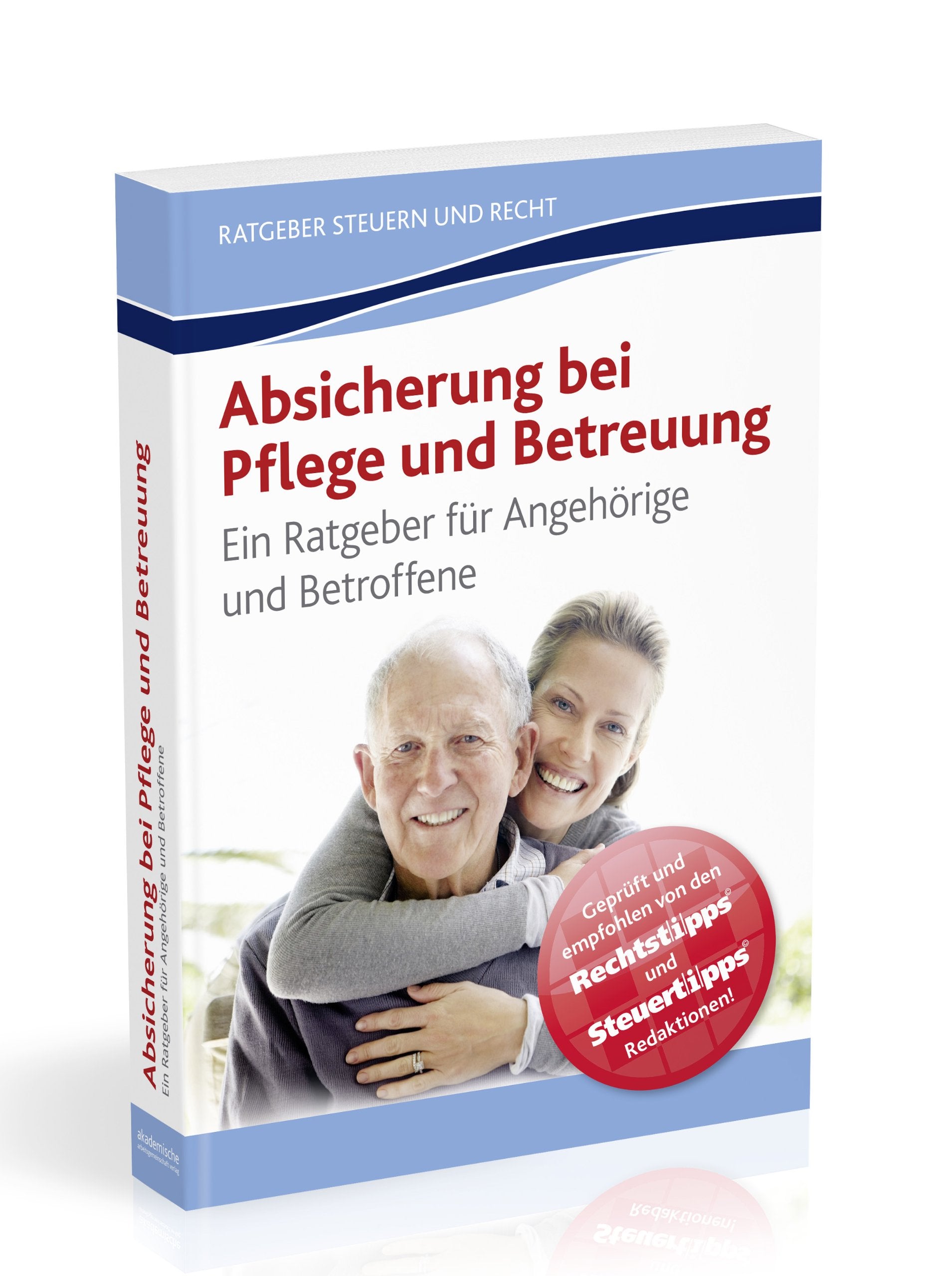 Absicherung bei Pflege und Betreuung: Ein Ratgeber für Angehörige und Betroffene Business, Finance & Career