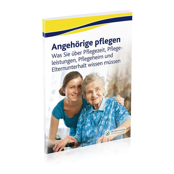 Angehörige pflegen: Was Sie über Pflegezeit, Pflegeleistungen, Pflegeheim und Elternunterhalt wissen müssen Books