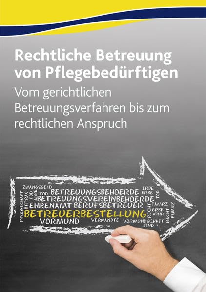 Die rechtliche Betreuung von Pflegebedürftigen: Vom gerichtlichen Betreuungsverfahren bis zum rechtlichen Anspruch Law