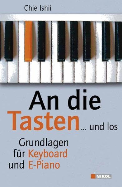An die Tasten: Grundlagen für Keyboard und E-Piano: Grundlagen für Keyboard und E-Piano. Einsetzbar vor und ab der 1. Unterrichtsstunde Arts & Music