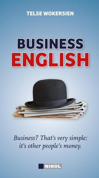 Business Englisch: Sicher sprechen und schreiben. Schnelle Hilfe für jede Situation. Die wichtigsten Redensarten.: Sicher sprechen und schreiben. ... That's very simple: it's other people's money Study Guides