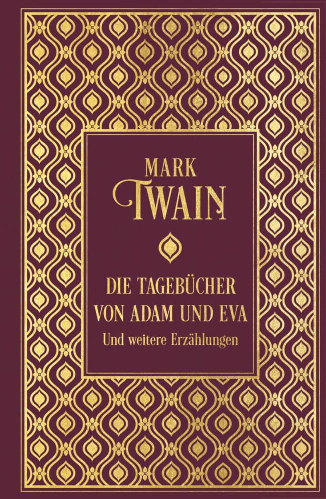 Die Tagebücher von Adam und Eva und weitere Erzählungen: Leinen mit Goldprägung Classics