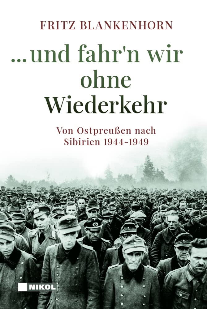 ...und fahr´n wir ohne Wiederkehr: Von Ostpreußen nach Sibirien 1944-1949 Politics & History