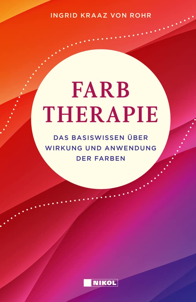 Farbtherapie: Das Basiswissen über Wirkung und Anwendung der Farben Lifestyle