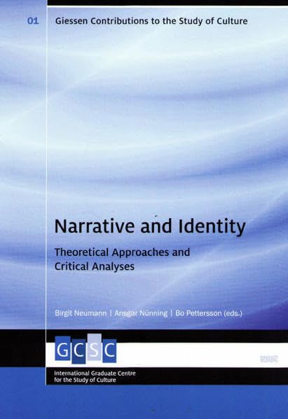 Narrative and Identity: Theoretical Approaches and Critical Analyses (Giessen Contributions to the Study of Culture) Books