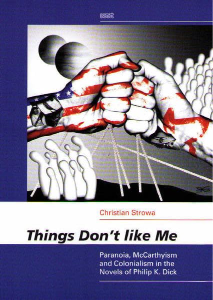 Things Don't Like Me: Paranoia, McCarthyism and Colonialism in the Novels of Philip K. Dick Contemporary literature