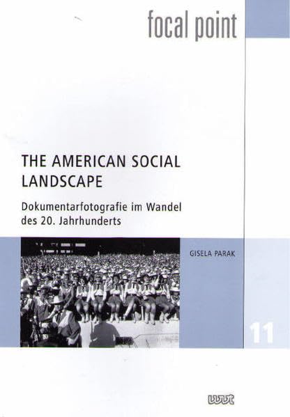 The American Social Landscape: Dokumentarfotografie im Wandel des 20. Jahrhunderts (Focal Point) Photography