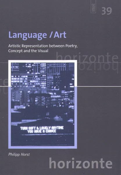 Language / Art: Artistic Representation between Poetry, Concept and the Visual (Horizonte: Studien zu Texten und Ideen der europäischen Moderne) Contemporary literature