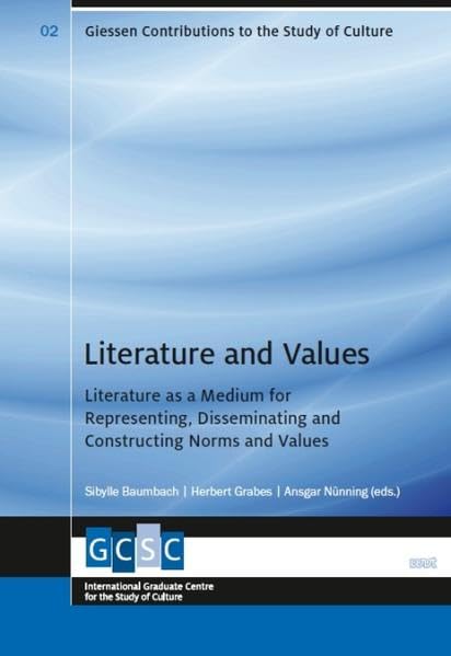Literature and Values: Literature as a Medium for Representing, Disseminating and Constructing Norms and Values (Giessen Contributions to the Study of Culture) Contemporary literature