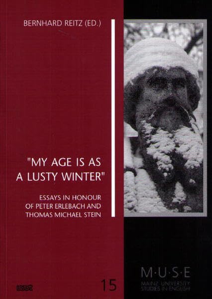 "My age is as a lusty winter": Essays in Honour of Peter Erlebach and Thomas Michael Stein (MUSE - Mainz University Studies in English) Contemporary literature