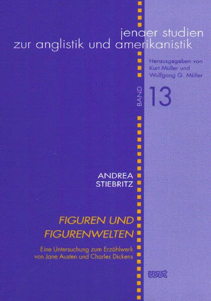 Figuren und Figurenwelten: Eine Untersuchung zum Erzählwerk von Jane Austen und Charles Dickens (Jenaer Studien zur Anglistik und Amerikanistik) Contemporary literature Books