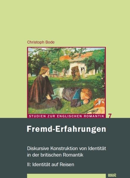 Fremd-Erfahrungen: Diskursive Konstruktion von Identität in der britischen Romantik II: Identität auf Reisen (Studien zur englischen Romantik) Contemporary literature