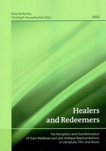Healers and Redeemers: The Reception and Transformation of their Medieval and Late Antique Representations in Literature, Film and Music Contemporary literature Books
