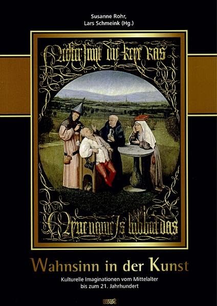Wahnsinn in der Kunst: Kulturelle Imaginationen vom Mittelalter bis zum 21. Jahrhundert Contemporary literature