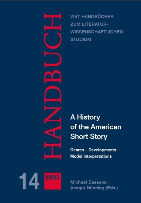 A History of the American Short Story: Genres - Developments - Model Interpretations (WVT Handbücher zum literatur- und kulturwissenschaftlichen Studium) Essays & Short Stories