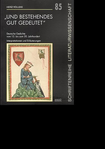 „und Bestehendes gut gedeutet“: Deutsche Gedichte vom 12. bis zum 20. Jahrhundert. (Schriftenreihe Literaturwissenschaft) Poetry