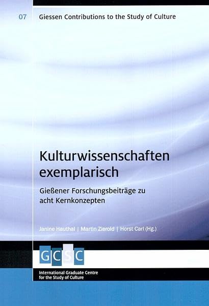 Kulturwissenschaften exemplarisch: Gießener Forschungsbeiträge zu acht Kernkompetenzen (Giessen Contributions to the Study of Culture) Media & Communication