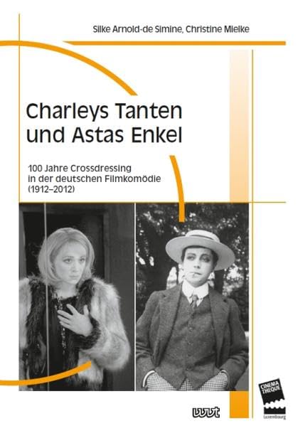 Charleys Tanten und Astas Enkel: 100 Jahre Crossdressing in der deutschen Filmkomödie (Filmgeschichte International: Schriftenreihe der Cinémathèque Municipale de Luxembourg) Books