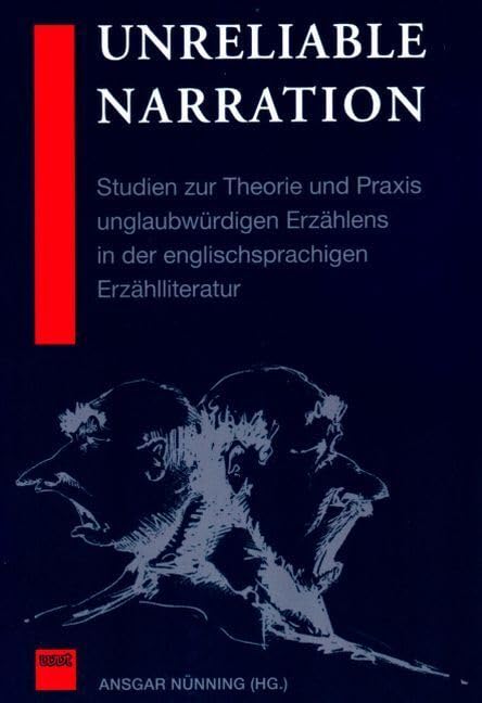 Unreliable Narration: Studien zur Theorie und Praxis unglaubwürdigen Erzählens in der englischsprachigen Erzählliteratur Contemporary literature