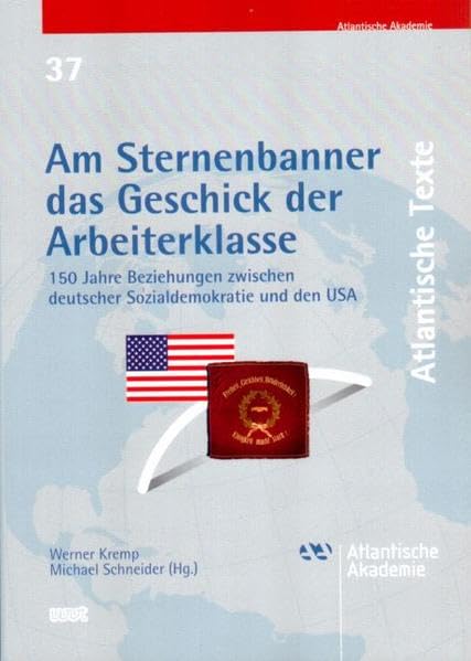Am Sternenbanner das Geschick der Arbeiterklasse: 150 Jahre Beziehungen zwischen deutscher Sozialdemokratie und den USA (Atlantische Texte) Law