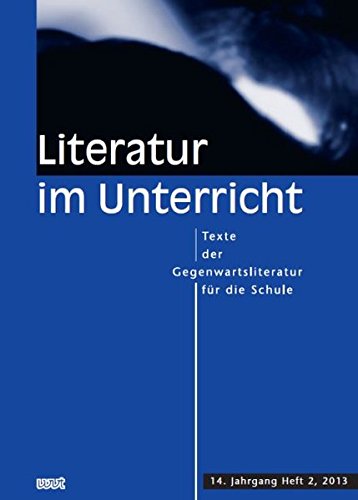 Literatur im Unterricht: Texte der Gegenwartsliteratur für die Schule (14. Jahrgang, Heft 2, 2013) Books