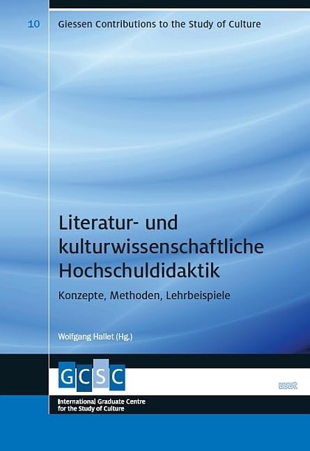 Literatur- und kulturwissenschaftliche Hochschuldidaktik: Konzepte, Methoden, Lehrbeispiele (Giessen Contributions to the Study of Culture) Foreign Languages ​​& Dictionaries