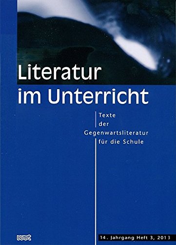 Literatur im Unterricht: Texte der Gegenwartsliteratur für die Schule (14. Jahrgang, Heft 3, 2013) Books