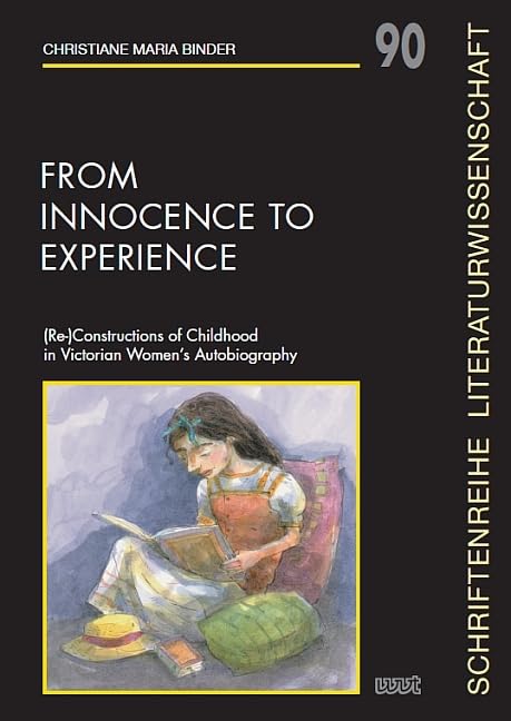 From Innocence to Experience: (Re-)Constructions of Childhood in Victorian Women's Autobiography (Schriftenreihe Literaturwissenschaft) Contemporary literature Books