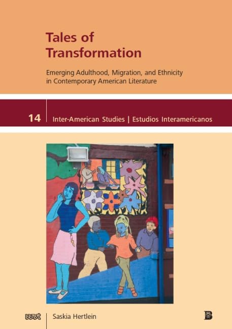 Tales of Transformation: Emerging Adulthood, Migration, and Ethnicity in Contemporary American Literature (Inter-American Studies / Estudios Interamericanos) Books