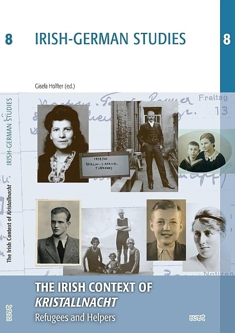 The Irish Context of 'Kristallnacht': Refugees and Helpers (IRISH-GERMAN STUDIES) Politics & History