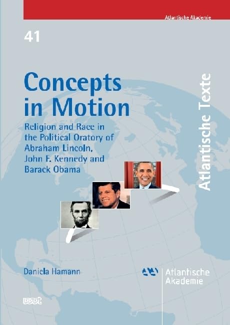 Concepts in Motion: Religion and Race in the Political Oratory of Abraham Lincoln, John F. Kennedy and Barack Obama (Atlantische Texte) Law
