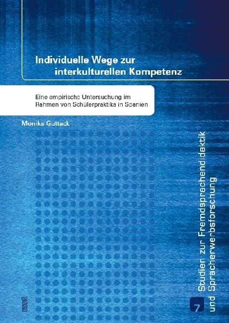 Individuelle Wege zur interkulturellen Kompetenz: Eine empirische Untersuchung im Rahmen von Schülerpraktika in Spanien (Studien zur Fremdsprachendidaktik und Spracherwerbforschung) Books