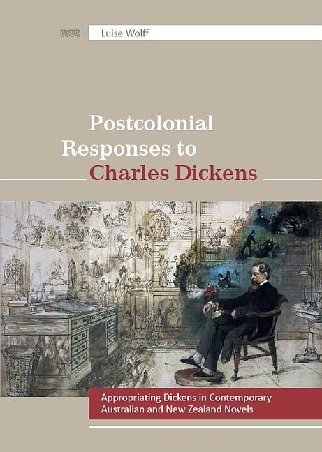 Postcolonial Responses to Charles Dickens: Appropriating Dickens in Contemporary Australian and New Zealand Novels (Reflections: Literatures in English outside Britain and the USA) Contemporary literature Books