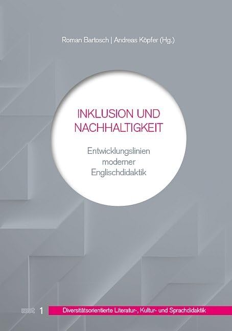 Inklusion und Nachhaltigkeit: Entwicklungslinien moderner Englischdidaktik (DiLiKuS -: Diversitätsorientierte Literatur-, Kultur- und Sprachdidaktik) Business, Finance & Career