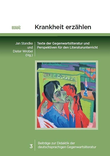 Krankheit erzählen: Texte der Gegenwartsliteratur und Perspektiven für den Literaturunterricht (Beiträge zur Didaktik der deutschsprachigen Gegenwartsliteratur) Medicine Books