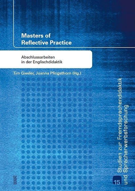 Masters of Reflective Practice: Abschlussarbeiten in der Englischdidaktik (Studien zur Fremdsprachendidaktik und Spracherwerbforschung) Books