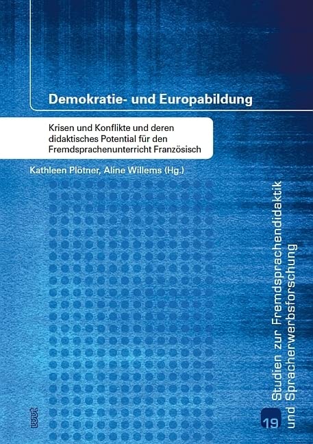 Demokratie- und Europabildung: Krisen und Konflikte und deren didaktisches Potential für den Fremdsprachenunterricht Französisch (Studien zur Fremdsprachendidaktik und Spracherwerbforschung) Books