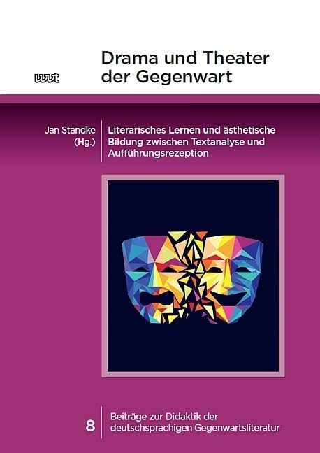 Drama und Theater der Gegenwart: Literarisches Lernen und ästhetische Bildung zwischen Textanalyse und Aufführungsrezeption (Beiträge zur Didaktik der deutschsprachigen Gegenwartsliteratur) Drama