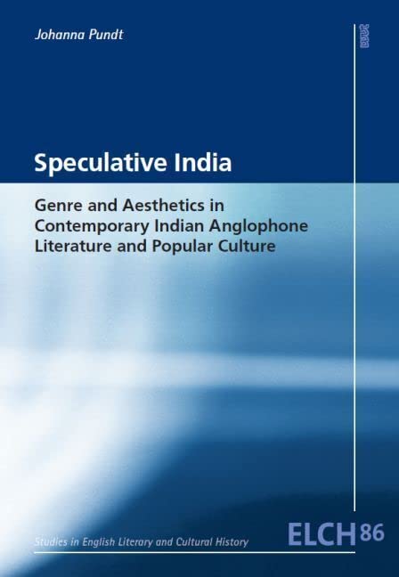 Speculative India: Genre and Aesthetics in Contemporary Indian Anglophone Literature and Popular Culture (Studies in English Literary and Cultural ... Literatur- und Kulturwissenschaft (ELK)) Philosophy