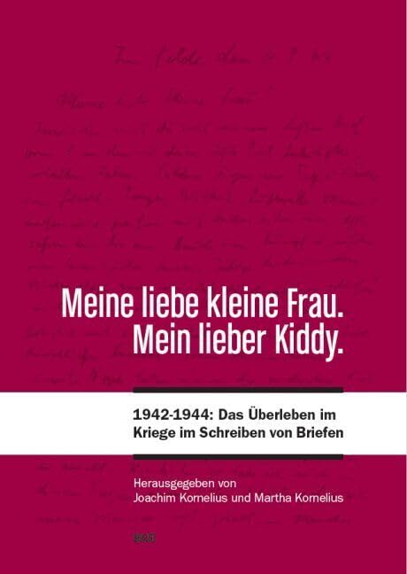 Meine liebe kleine Frau. Mein lieber Kiddy.: 1942-1944: Das Überleben im Kriege im Schreiben von Briefen Essays & Short Stories