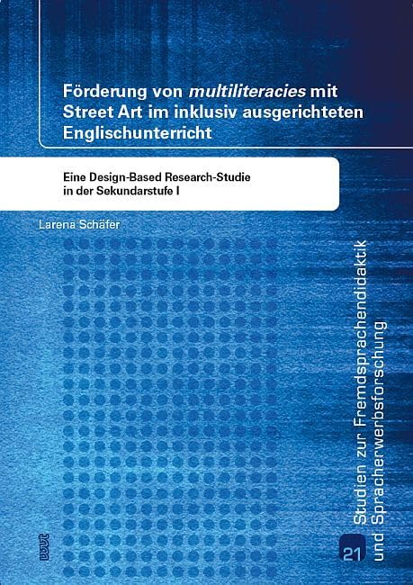 Förderung von 'multiliteracies' mit Street Art im inklusiv ausgerichteten Englischunterricht: Eine Design-Based Research-Studie in der Sekundarstufe I ... und Spracherwerbforschung) Film, Art & Culture