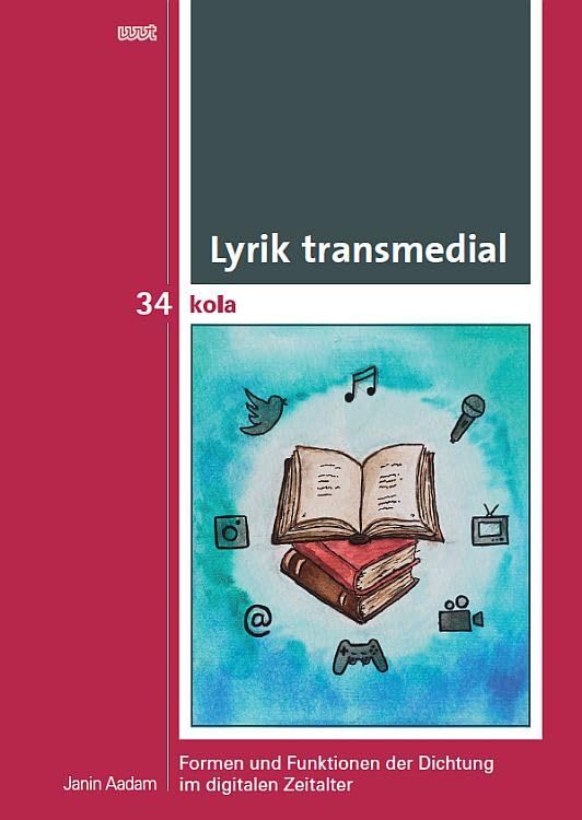 Lyrik transmedial: Formen und Funktionen der Dichtung im digitalen Zeitalter (KOLA Koblenz-Landauer Studien zu Geistes-, Kultur- und Bildungswissenschaften) Media & Communication