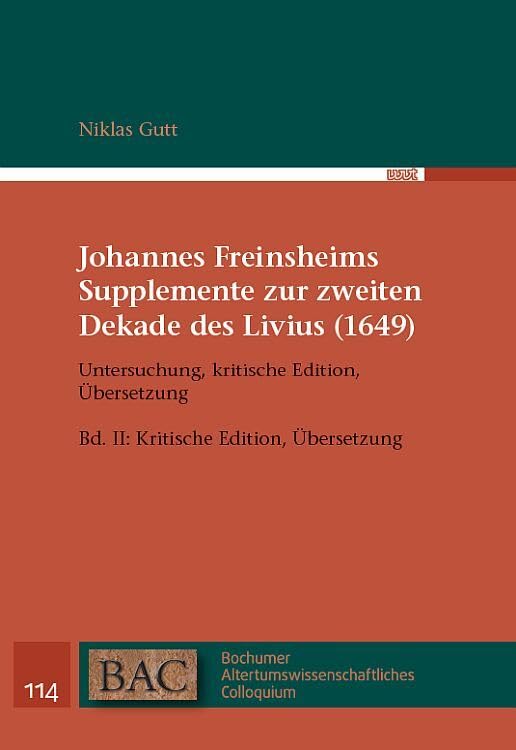 Johannes Freinsheims Supplemente zur zweiten Dekade des Livius (1649). Untersuchung, kritische Edition, Übersetzung: Band II: Kritische Edition, ... Altertumswissenschaftliches Colloquium) Social Sciences
