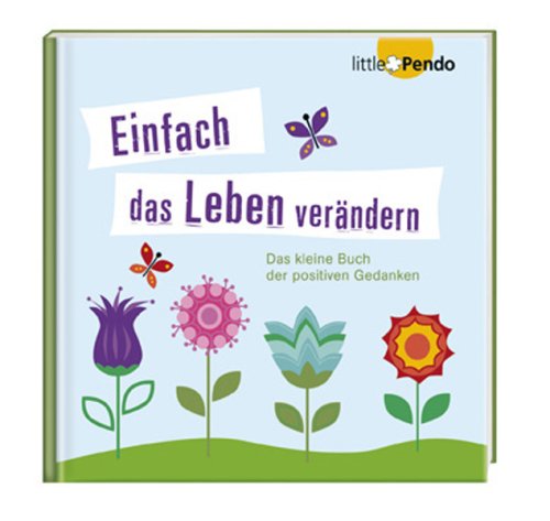 Einfach das Leben verändern: Das kleine Buch der positiven Gedanken Lifestyle