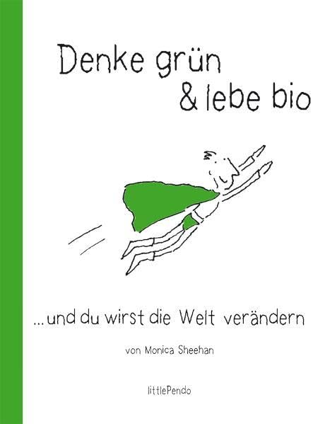 Denke grün & lebe bio …und du wirst die Welt verändern! Lifestyle
