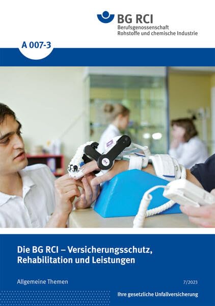 A 007-3 Die BG RCI - Versicherungsschutz, Rehabilitation und Leistungen: Allgemeine Themen (A-Reihe - Allgemeine Themen) Media & Communication