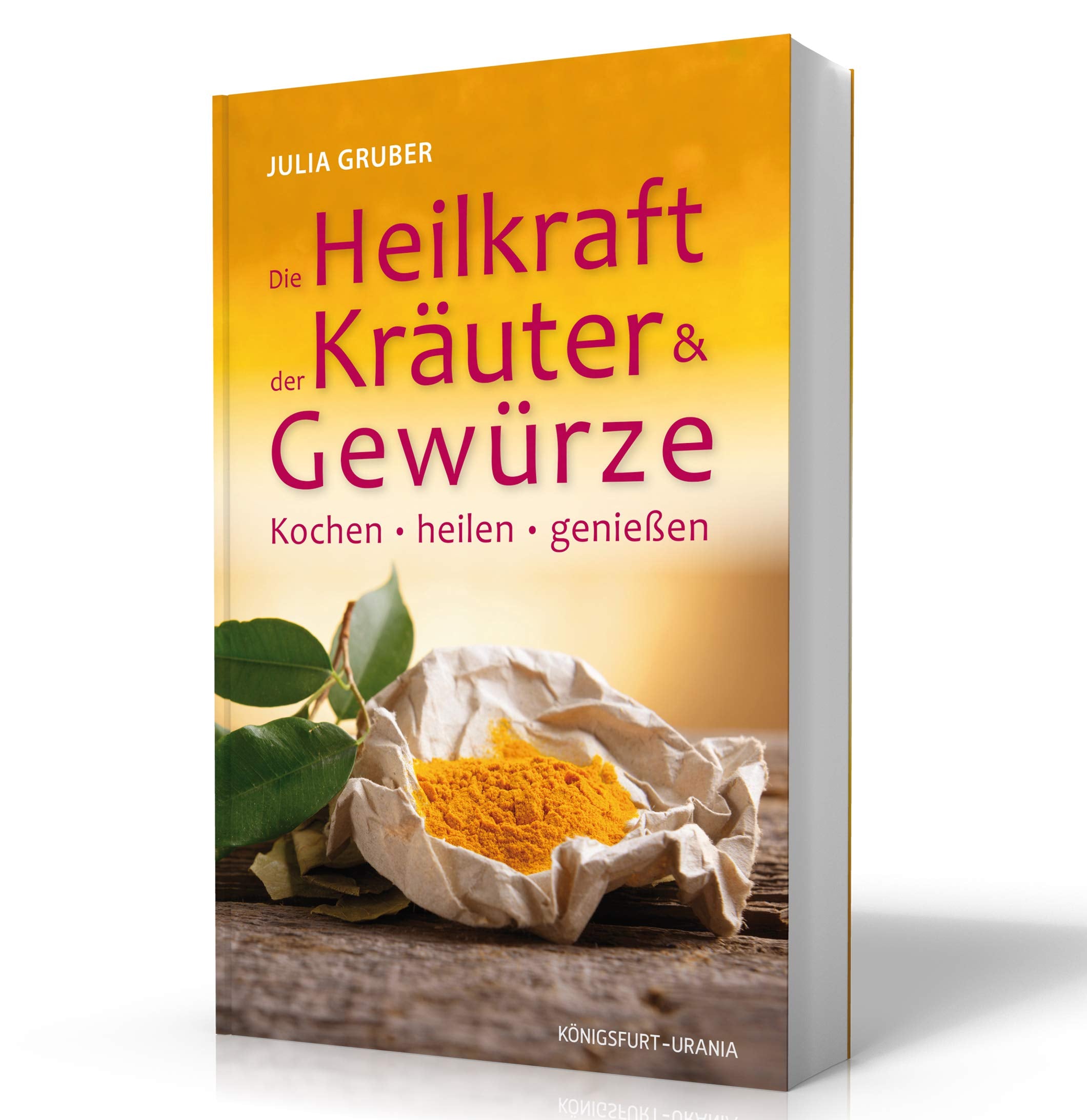 Die Heilkraft der Kräuter und Gewürze: Kochen, heilen und genießen Leisure, Home & Garden